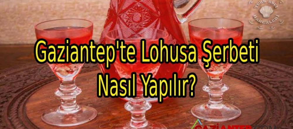 Gaziantep’te Lohusa Şerbeti Nasıl Yapılır?