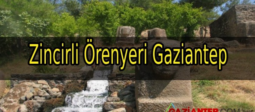 Zincirli Örenyeri Gaziantep