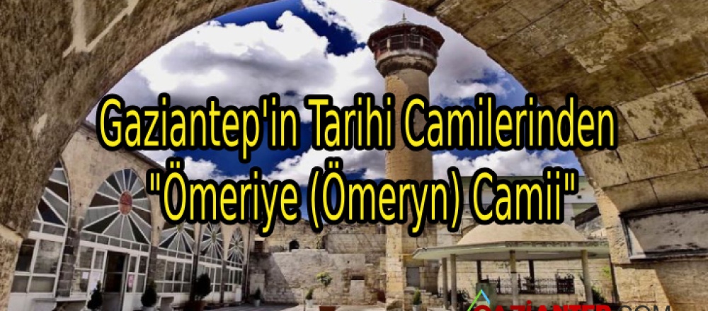 Gaziantep’in Tarihi Camilerinden “Ömeriye (Ömeryn) Camii”