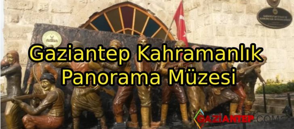 Gaziantep Kahramanlık Panorama Müzesi Hakkında Bilgiler