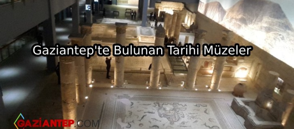 Gaziantep’te Bulunan Tarihi Müzeler