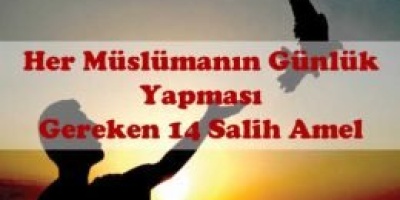 Her Müslümanın Günlük Yapması Gereken 14 Salih Amel