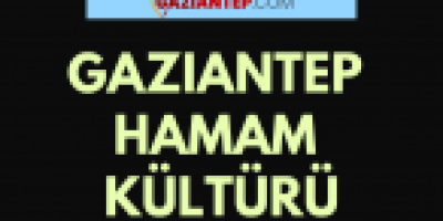 Gaziantep’te Hamam Kültürü
