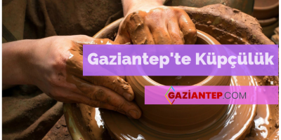 Gaziantep’te Küpçülük Sanatı