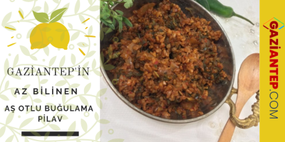 GAZİANTEP: AŞ OTLU BUĞULAMA PİLAV