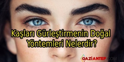 Kaşları Gürleştirmenin Doğal Yöntemleri Nelerdir?