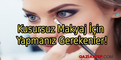 Kusursuz Makyaj İçin Yapılması Gerekenler
