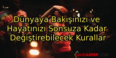 Dünyaya Bakışınızı ve Hayatınızı Sonsuza Kadar Değiştirebilecek Kurallar