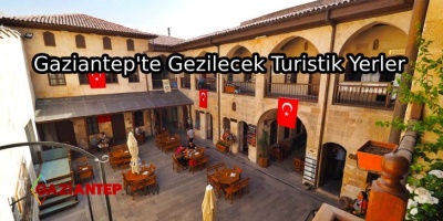 Gaziantep’te Gezilecek Turistik Yerler