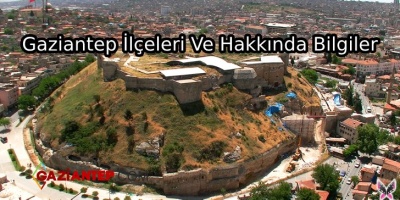 Gaziantep İlçeleri Ve Hakkında Bilgiler