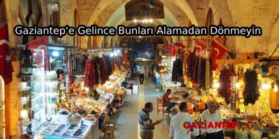 Gaziantep’e Gelince Almadan Gitmemeniz Gereken Şeyler
