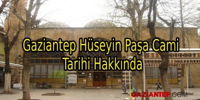Gaziantep Hüseyin Paşa Cami Tarihi Hakkında