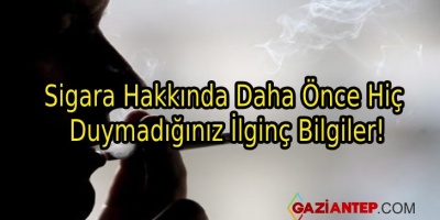 Sigara Hakkında Daha Önce Hiç Duymadığınız İlginç Bilgiler