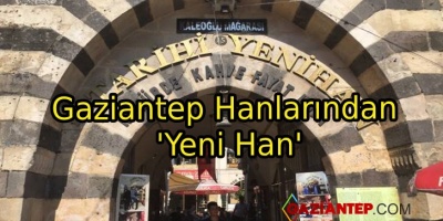 Gaziantep Hanlarından ‘Yeni Han’