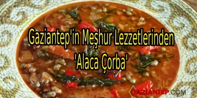 Gaziantep’in Meşhur Lezzetlerinden ‘Alaca Çorba’