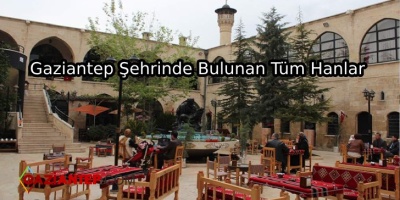 Gaziantep Şehrinde Bulunan Tüm Hanlar