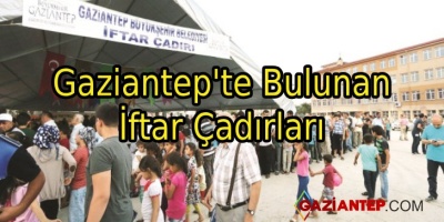 Gaziantep’te Bulunan İftar Çadırları