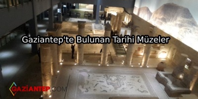 Gaziantep’te Bulunan Tarihi Müzeler