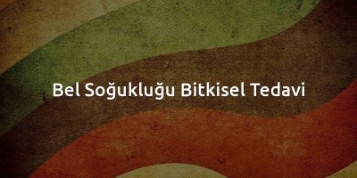 Bel Soğukluğu Bitkisel Çözüm