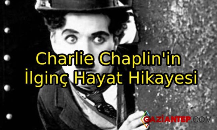 Charlie Chaplin’in İlginç Hayat Hikayesi
