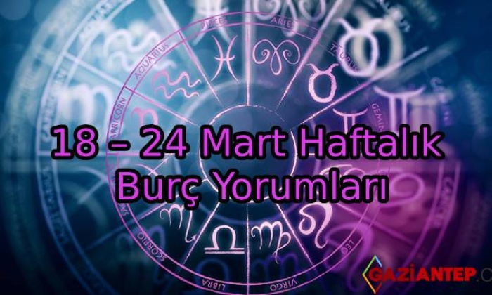 18 – 24 Mart Haftalık Burç Yorumları