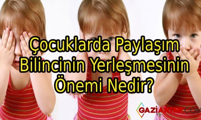 Çocuklarda Paylaşım Bilincinin Yerleşmesinin Önemi Nedir?