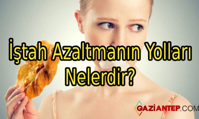 İştah Azaltmanın Yolları Nelerdir?