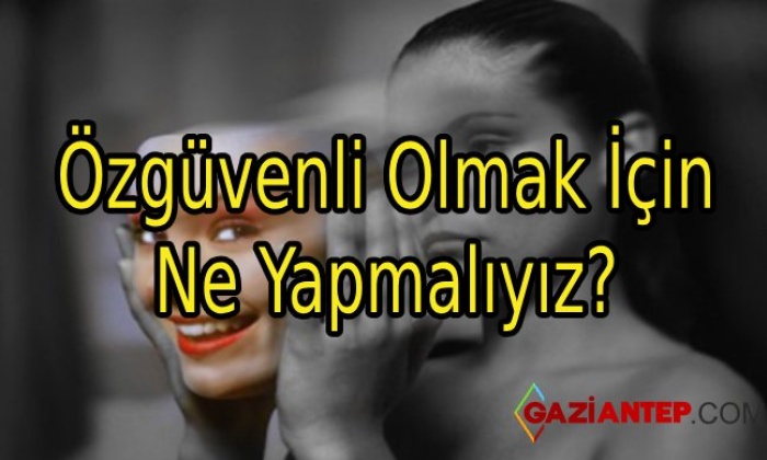 Özgüvenli Olmak İçin Ne Yapmalıyız?