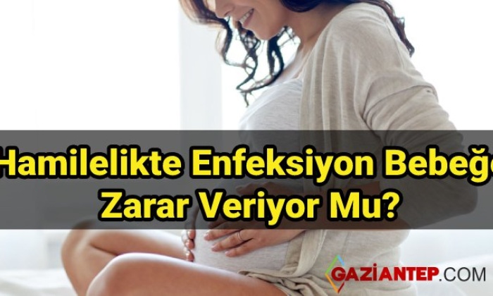 Hamilelikte Enfeksiyon Bebeğe Zarar Veriyor Mu?