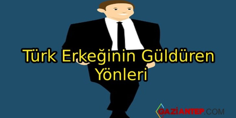 Türk Erkeğinin Güldüren Yönleri