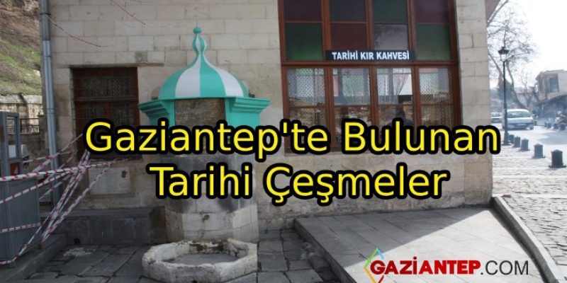 Gaziantep’te Bulunan Tarihi Çeşmeler