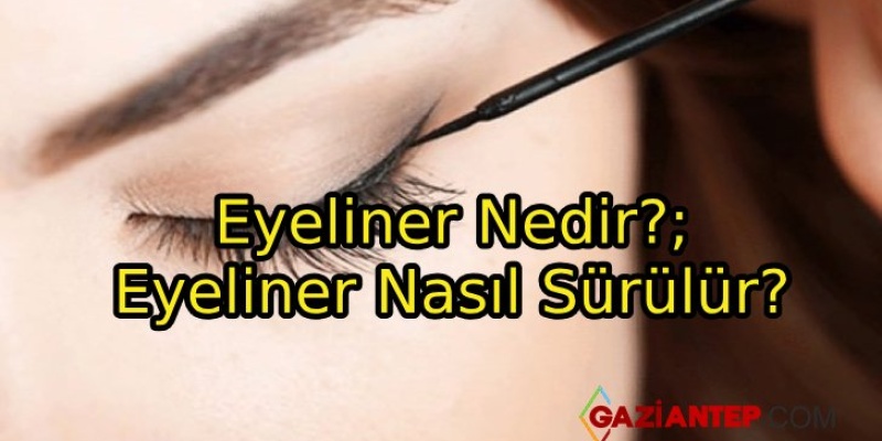 Eyeliner Nedir?; Eyeliner Nasıl Sürülür?