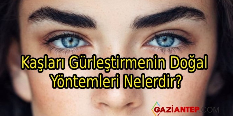 Kaşları Gürleştirmenin Doğal Yöntemleri Nelerdir?
