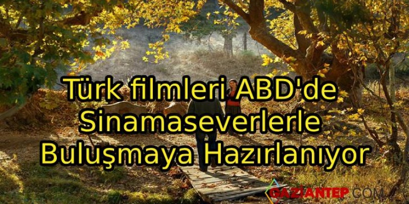 Türk filmleri ABD’de Sinamaseverlerle Buluşmaya Hazırlanıyor