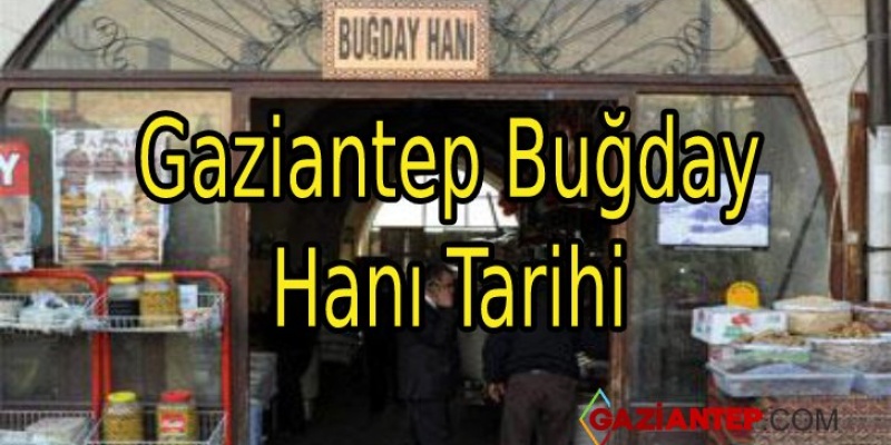 Gaziantep Buğday Hanı Tarihi