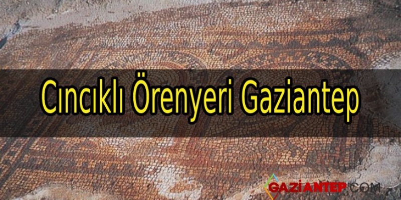 Cıncıklı Örenyeri Gaziantep
