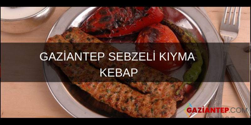 GAZİANTEP: SEBZELİ KIYMA KEBAP