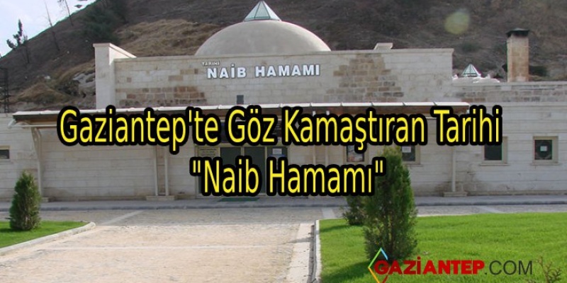 Gaziantep’te Göz Kamaştıran Tarihi “Naib Hamamı”