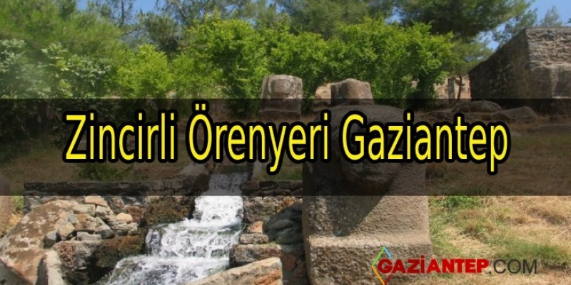 Zincirli Örenyeri Gaziantep