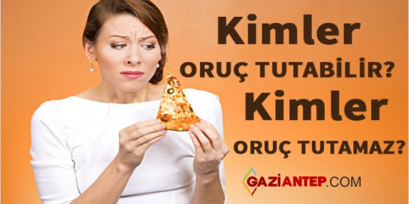 Kimler Oruç Tutamaz? Oruç Tutulması Sakıncalı Olan Durumlar