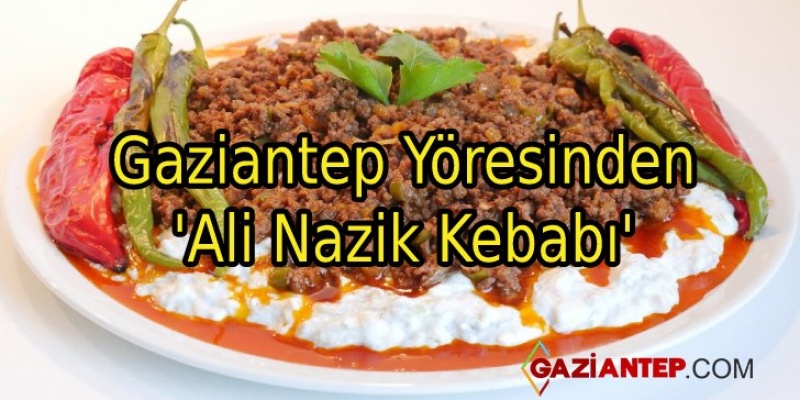 Gaziantep Yöresinden ‘Ali Nazik Kebabı’