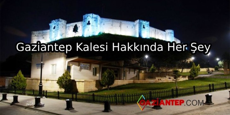 Gaziantep Kalesi Hakkında Her Şey