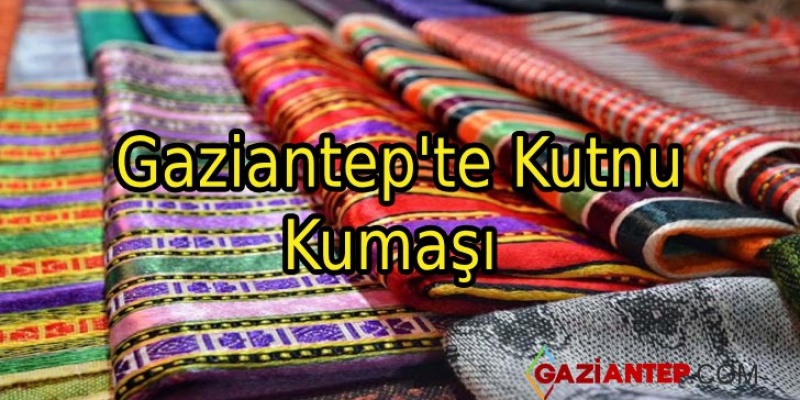 Gaziantep’te Kutnu Kumaşı