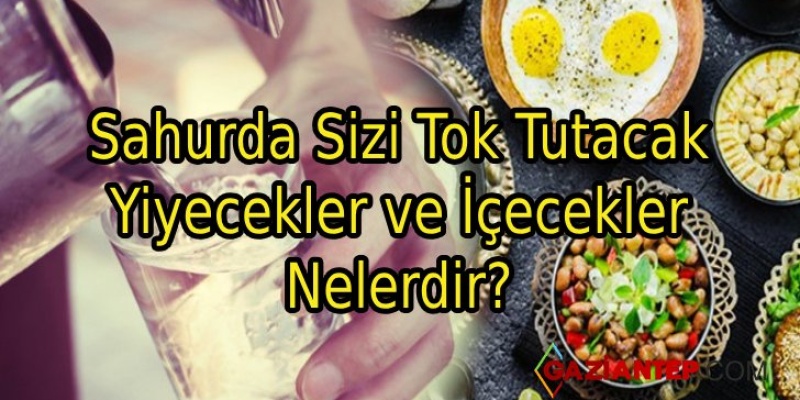 Sahurda Sizi Tok Tutacak Yiyecekler ve İçecekler Nelerdir?