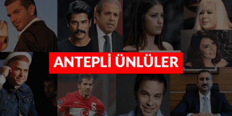 GAZİANTEPLİ ÜNLÜLER
