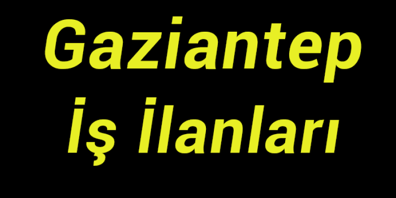 Gaziantep İş İlanları