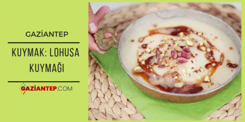 GAZİANTEP: KUYMAK (LOHUSA KUYMAĞI)